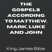Gospels according to Matthew, Mark, Luke and John, The - King James Bible : King James Bible : Book 2 - Anonymous
