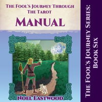 Fool's Journey Through The Tarot Manual, The : The Fool's Journey : Book 6 - Noel Eastwood