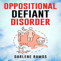 OPPOSITIONAL DEFIANT DISORDER : A Cutting-Edge Method for Recognizing and Guiding Your O.D.D Child Towards Success (2022 Guide for Beginners) - Darlene Ramos