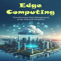 Edge Computing : Transforming Data Management at the Network Periphery - James Ferry