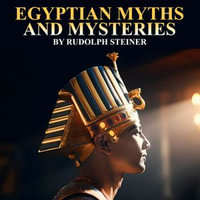 EGYPTIAN MYTHS AND MYSTERIES - Rudolph Steiner