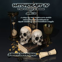 WITCHCRAFT 4 The Witch's Book of Spells : A Step by step Beginner's Guide Handbook/Workbook to Spell Casting and Practical Magic - Sabrina Cunningham