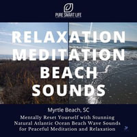 Relaxation Meditation Beach Sounds - Myrtle Beach, South Carolina : Mentally Reset Yourself with Stunning Natural Atlantic Ocean Beach Wave Sounds for Peaceful |Relaxation Meditation Nature Sounds - Pure Smart Life