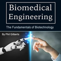 Biomedical Engineering : The Fundamentals of Biotechnology - Phil Gilberts