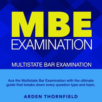 MBE Examination : Master the Multistate Bar Examination: Ace the 2024-2025 MBE on Your First Attempt | 200+ Practice Questions | Realistic Sample Questions with Detailed Explanations - Arden Thornfield