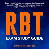 RBT Exam Study Guide : Excel in the Registered Behavior Technician (RBT) Exam | 200+ In-Depth Q &As | Must-Know Applied Behavior Analysis (ABA) Principles | Your Ultimate Guide to Certification Success! - Tommy Halington