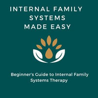 Internal Family Systems Made Easy : Beginner's Guide to Internal Family Systems Therapy - Thorne Blackwood