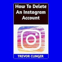 How To Delete An Instagram Account - Trevor Clinger