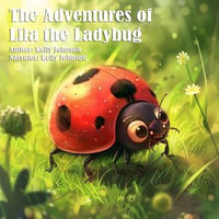 Adventures of Lila the Ladybug, The - Kelly Johnson