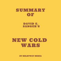 Summary of David E. Sanger's New Cold Wars - Milkyway Media