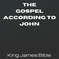 Gospel according to John, The - King James Bible : King James Bible : Book 3 - Anonymous