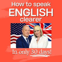 How To Speak English Clearer in 30 Days : Transform Your English Speaking Skills with Our Interactive Audiobook! - Peter Baker