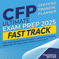 CFP Ultimate Exam Prep 2025 Fast Track : Ace Your Certified Financial Planner Exam on the First Go | Over 200 Expert-Crafted Questions & Detailed Explanations to Ensure Your Success - Thaddeus McIver