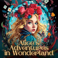 Alice's Adventures in Wonderland : Jake Urry Classics Collection : Book 11 - Lewis Carroll