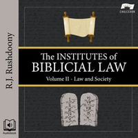 Institutes of Biblical Law, Volume 2, The : Law and Society - R. J. Rushdoony