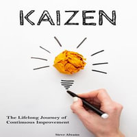 Kaizen : The Lifelong Journey of Continuous Improvement - Steve Abrams