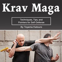 Krav Maga : Techniques, Tips, and Pointers for Self-Defense - Toyama Katsuro