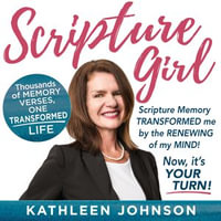 SCRIPTURE GIRL : Thousands of Memory Verses, One Transformed Life - A Scripture Memory Testimony - Kathleen Johnson