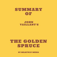 Summary of John Vaillant's The Golden Spruce - Milkyway Media