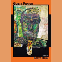 Guilty Prayer : poems by Steve Henn - Steve Henn