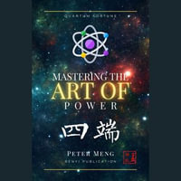 Mastering the Art of Power : POWER : Book 1 - PETER MENG
