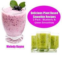 Delicious Plant Based Smoothie Recipes 2 Pack - Blueberry & Green Smoothies! - Melody Rayne