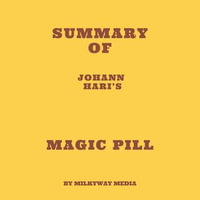 Summary of Johann Hari's Magic Pill - Milkyway Media