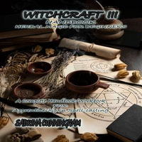 WITCHCRAFT 3 HANDBOOK Herbal Magic for Beginners : A Complete Handbook/Workbook for Apprenticeship in Spell-casting - Sabrina Cunningham