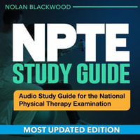 NPTE Study Guide : Master the NPTE: Your Ultimate Study Companion for the National Physical Therapy Exam | Unveiling 200+ In-depth Q &As | Your Cutting-Edge Key to Exam Victory! - Nolan Blackwood