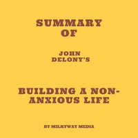 Summary of John Delony's Building a Non-Anxious Life - Milkyway Media