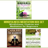 Mindfulness Meditation Box Set : Mindfulness, Chakras and Meditation for Beginners - Linda H. Harris