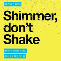Shimmer Don't Shake : How Publishing can embrace AI - Nadim Sadek