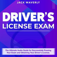 Driver's License Exam : Unlock the Secrets to Acing Your Commercial Driver's License Exam on Your First Attempt! | Over 200 Expertly Crafted Questions & Answers | Genuine Sample Queries with Comprehensive Explanations - Jack Waverly