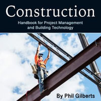 Construction : Handbook for Project Management and Building Technology - Phil Gilberts