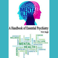 Handbook of Essential Psychiatry, A : Medical Books : Book 6 - N.B. Singh