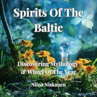 Spirits Of The Baltic : Discover Mythology and Wheel Of The Year - Niina Niskanen