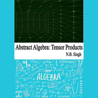 Abstract Algebra : Tensor Products - N.B. Singh