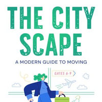City Scape, The : A Modern Guide to Moving - CHELSEA KISAKI