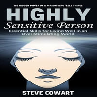 Highly Sensitive Person : Your Blueprint for Self-discovery, Self-acceptance (Building Social Relationships and Emotional Intelligence as a Hsp) - Leonard Maner