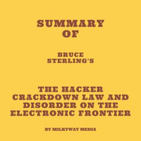 Summary of Bruce Sterling's The Hacker Crackdown Law and Disorder on the Electronic Frontier - Milkyway Media