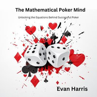 Mathematical Poker Mind, The : Unlocking the Equations Behind Successful Poker - Evan Harris