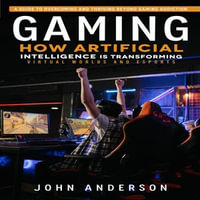 Gaming : A Guide to Overcoming and Thriving Beyond Gaming Addiction (How Artificial Intelligence is Transforming Virtual Worlds and Esports) - John Anderson