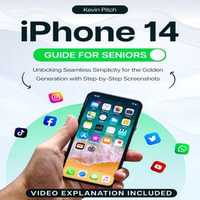 iPhone 14 Guide for Seniors : Unlocking Seamless Simplicity for the Golden Generation with Step-by-Step Screenshots - Kevin Pitch