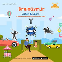 BrainGymJr : Listen and Learn (9-10 years) - VI : A collection of five, short conversational Audio Stories for 9-10 year old children. - BrainGymJr