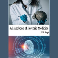 Handbook of Forensic Medicine, A : Medical Books : Book 7 - N.B. Singh