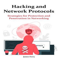 Hacking and Network Protocols - James Ferry