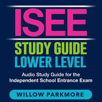 ISEE Study Guide Lower Level : Uncover the Secrets to Ace the Independent School Entrance Exam | Over 200 In-depth Q &A | Ensure Your Success on Your First Try! - Willow Parkmore