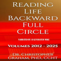 READING LIFE BACKWARD FULL CIRCLE : Volumes 2012-2025 - Digital Voice Mike G