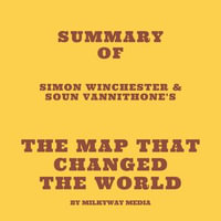 Summary of Simon Winchester & Soun Vannithone's The Map That Changed the World - Milkyway Media