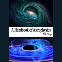 Handbook of Astrophysics, A : Physics : Book 2 - N.B. Singh